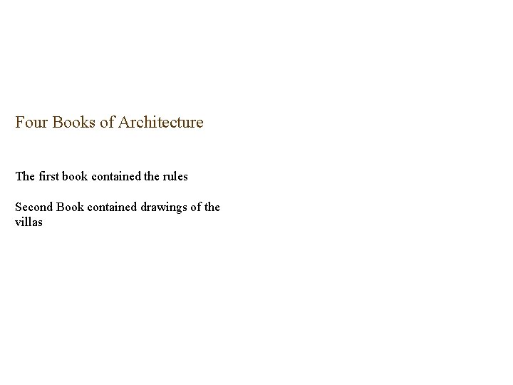 Four Books of Architecture The first book contained the rules Second Book contained drawings