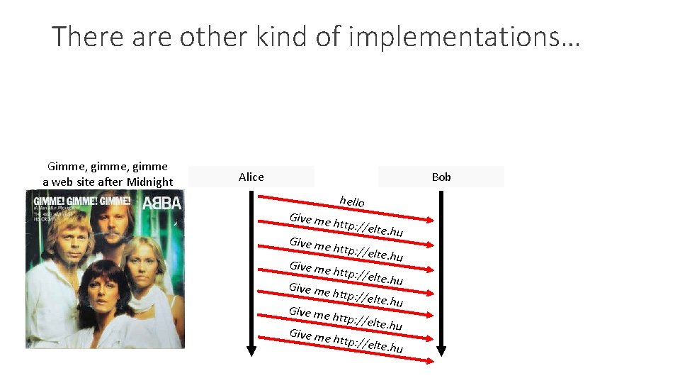 There are other kind of implementations… Gimme, gimme a web site after Midnight Alice
