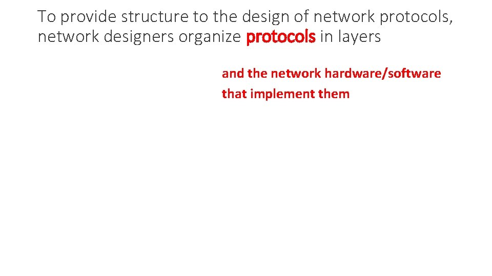 To provide structure to the design of network protocols, network designers organize protocols in