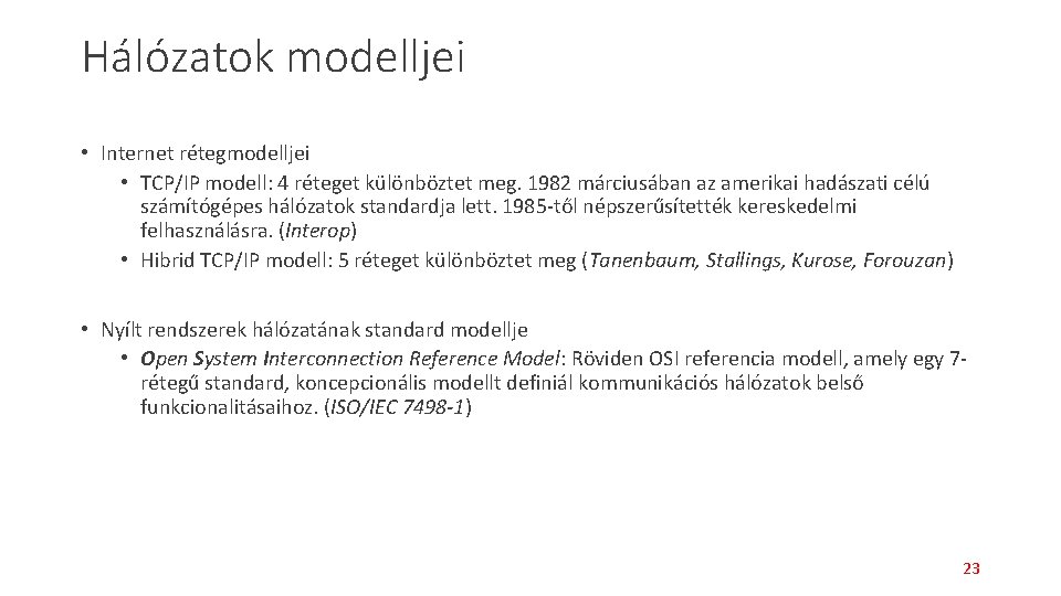 Hálózatok modelljei • Internet rétegmodelljei • TCP/IP modell: 4 réteget különböztet meg. 1982 márciusában