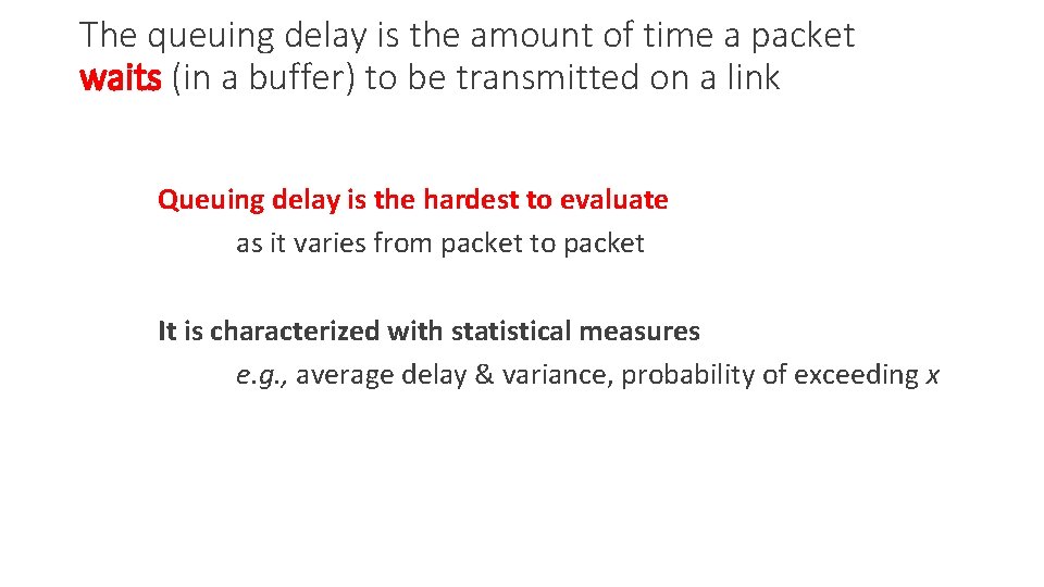 The queuing delay is the amount of time a packet waits (in a buffer)