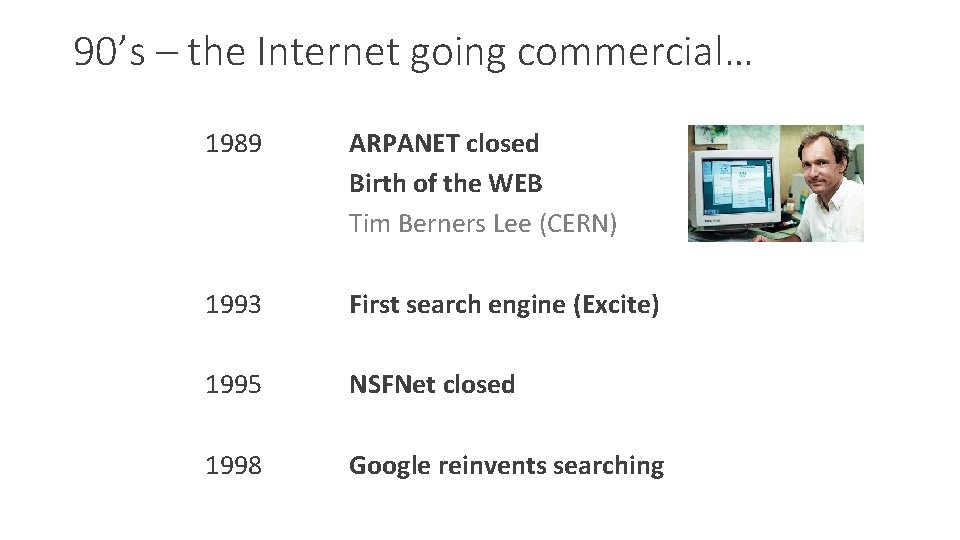 90’s – the Internet going commercial… 1989 ARPANET closed Birth of the WEB Tim