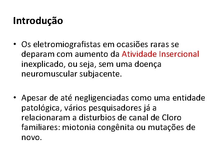 Introdução • Os eletromiografistas em ocasiões raras se deparam com aumento da Atividade Insercional