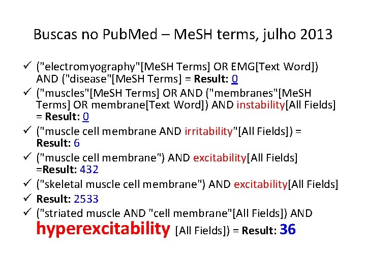 Buscas no Pub. Med – Me. SH terms, julho 2013 ü ("electromyography"[Me. SH Terms]