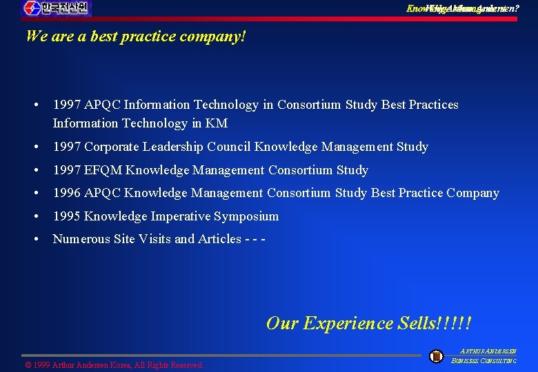Knowledge Management Why Arthur Andersen? We are a best practice company! • 1997 APQC