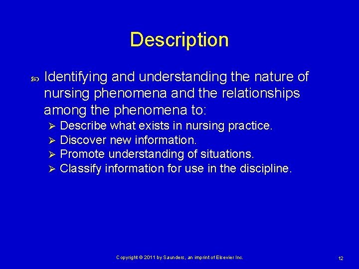 Description Identifying and understanding the nature of nursing phenomena and the relationships among the