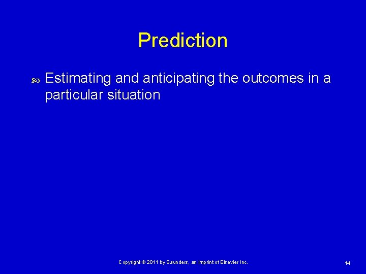 Prediction Estimating and anticipating the outcomes in a particular situation Copyright © 2011 by