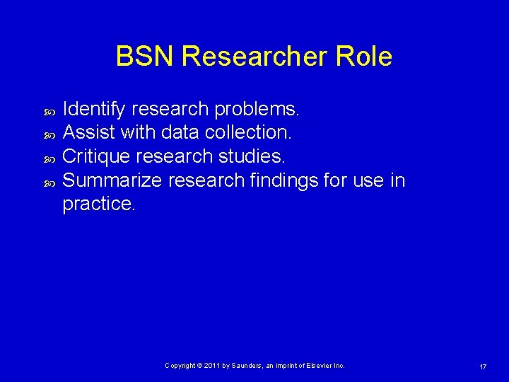 BSN Researcher Role Identify research problems. Assist with data collection. Critique research studies. Summarize