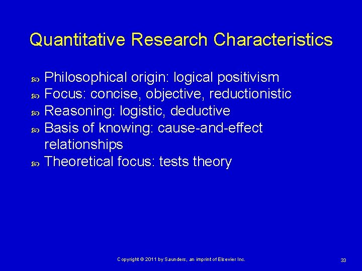 Quantitative Research Characteristics Philosophical origin: logical positivism Focus: concise, objective, reductionistic Reasoning: logistic, deductive