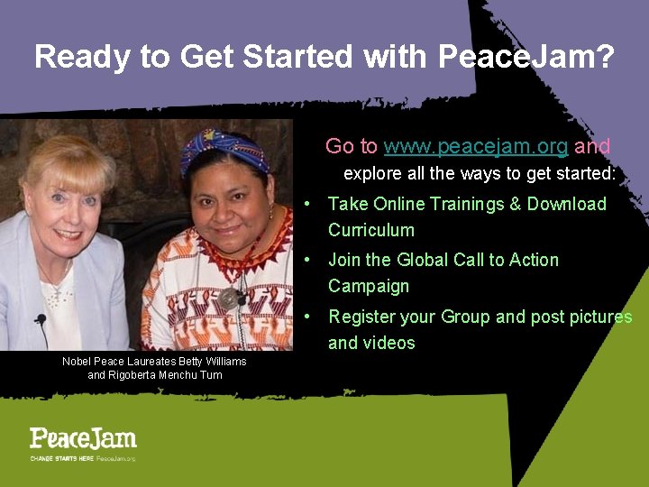 Ready to Get Started with Peace. Jam? Go to www. peacejam. org and explore