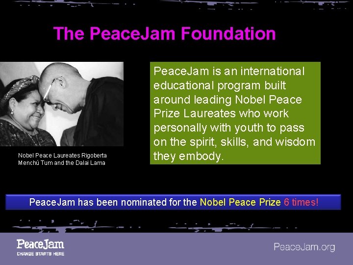 The Peace. Jam Foundation Nobel Peace Laureates Rigoberta Menchú Tum and the Dalai Lama