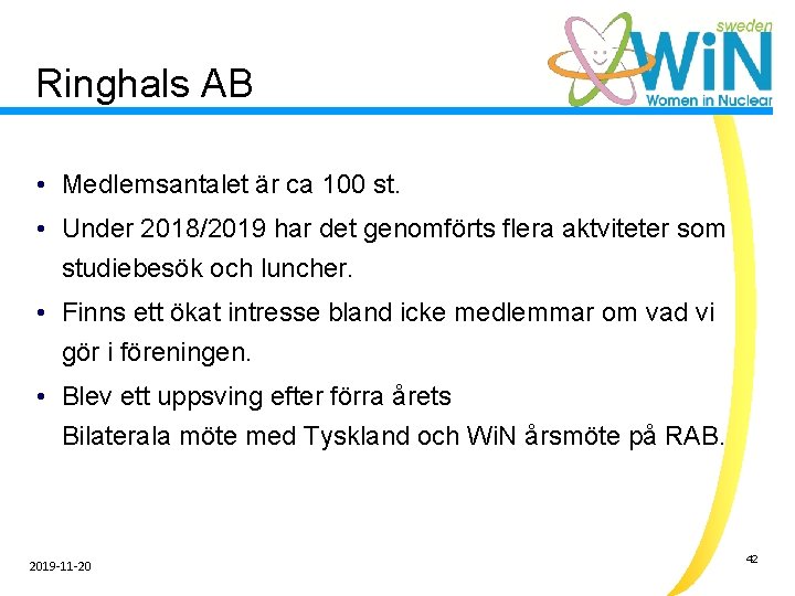 Ringhals AB • Medlemsantalet är ca 100 st. • Under 2018/2019 har det genomförts