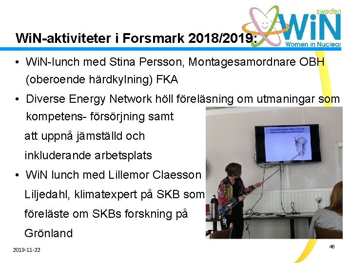 Wi. N-aktiviteter i Forsmark 2018/2019: • Wi. N-lunch med Stina Persson, Montagesamordnare OBH (oberoende