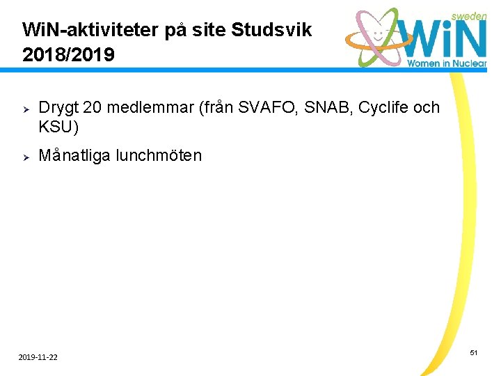 Wi. N-aktiviteter på site Studsvik 2018/2019 Ø Ø Drygt 20 medlemmar (från SVAFO, SNAB,