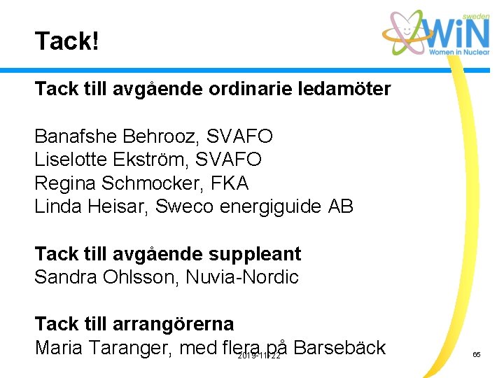 Tack! Tack till avgående ordinarie ledamöter Banafshe Behrooz, SVAFO Liselotte Ekström, SVAFO Regina Schmocker,