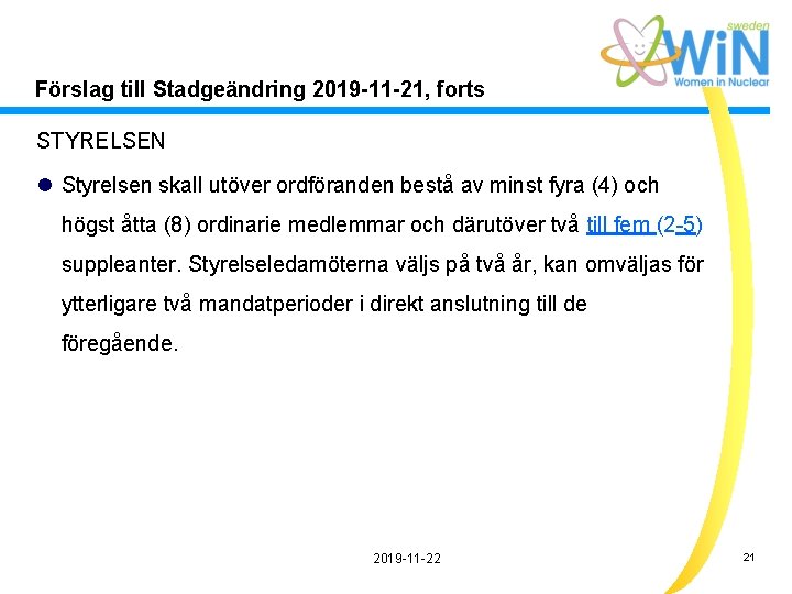 Förslag till Stadgeändring 2019 -11 -21, forts STYRELSEN l Styrelsen skall utöver ordföranden bestå