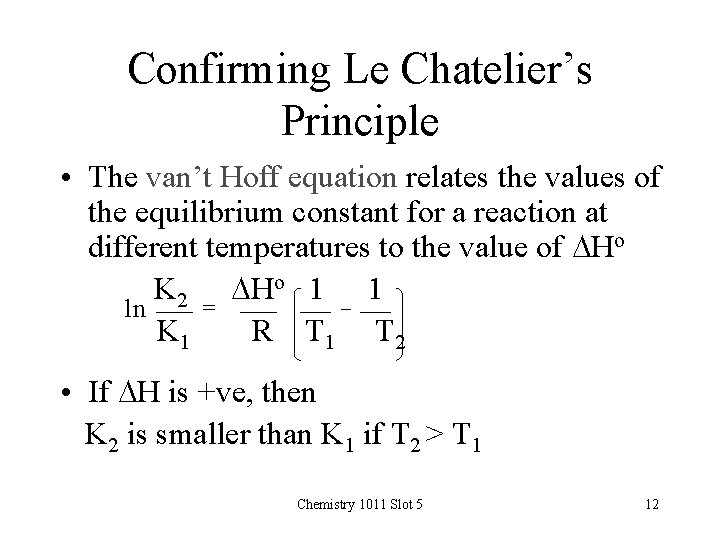 Confirming Le Chatelier’s Principle • The van’t Hoff equation relates the values of the