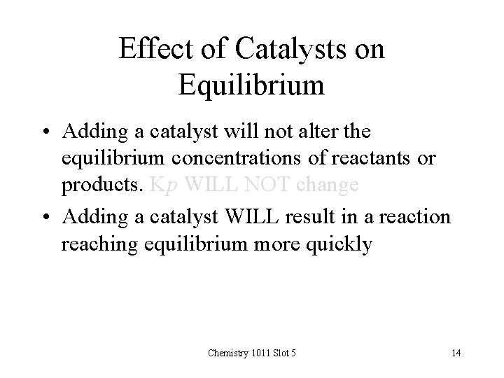 Effect of Catalysts on Equilibrium • Adding a catalyst will not alter the equilibrium
