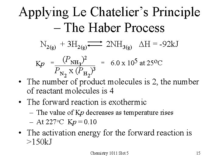 Applying Le Chatelier’s Principle – The Haber Process N 2(g) + 3 H 2(g)