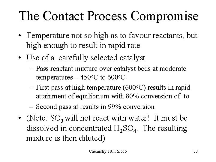 The Contact Process Compromise • Temperature not so high as to favour reactants, but