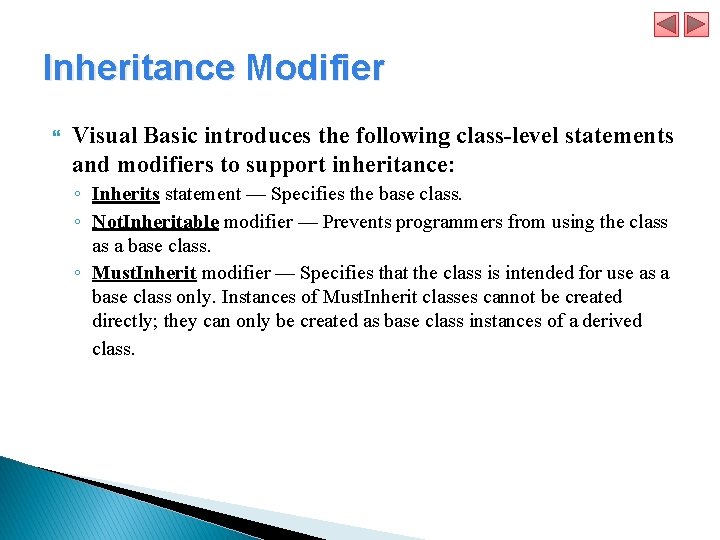 Inheritance Modifier Visual Basic introduces the following class-level statements and modifiers to support inheritance: