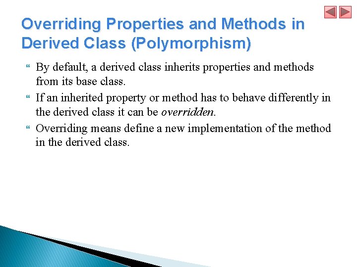 Overriding Properties and Methods in Derived Class (Polymorphism) By default, a derived class inherits