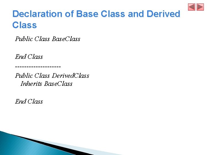 Declaration of Base Class and Derived Class Public Class Base. Class End Class ----------Public