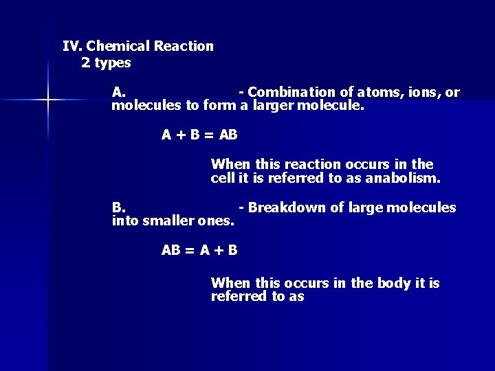 IV. Chemical Reaction 2 types A. - Combination of atoms, ions, or molecules to