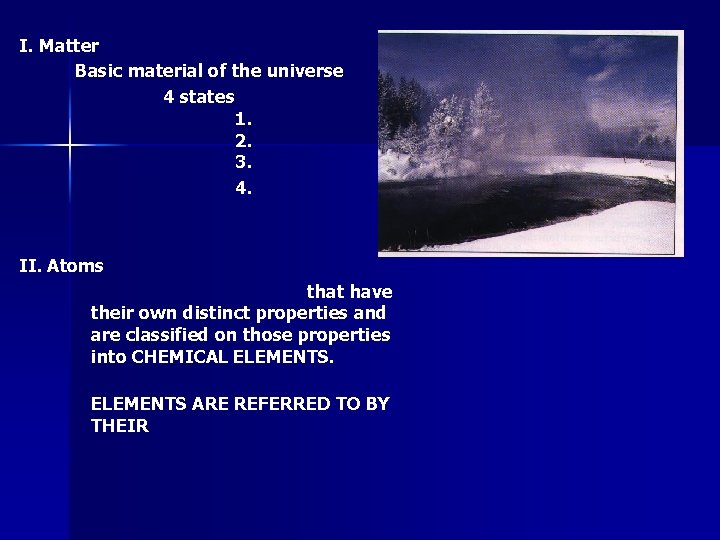 I. Matter Basic material of the universe 4 states 1. 2. 3. 4. II.