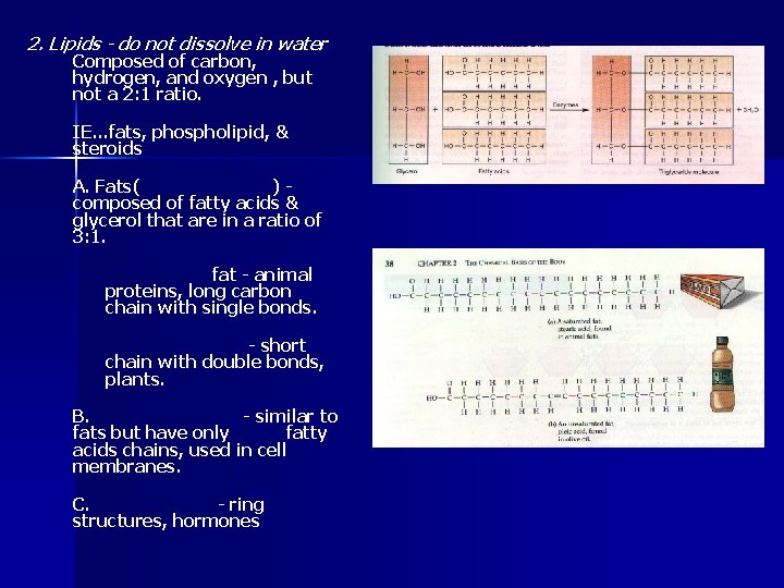 2. Lipids - do not dissolve in water Composed of carbon, hydrogen, and oxygen