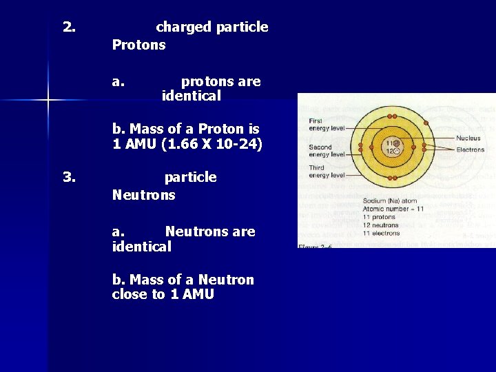 2. charged particle Protons a. protons are identical b. Mass of a Proton is