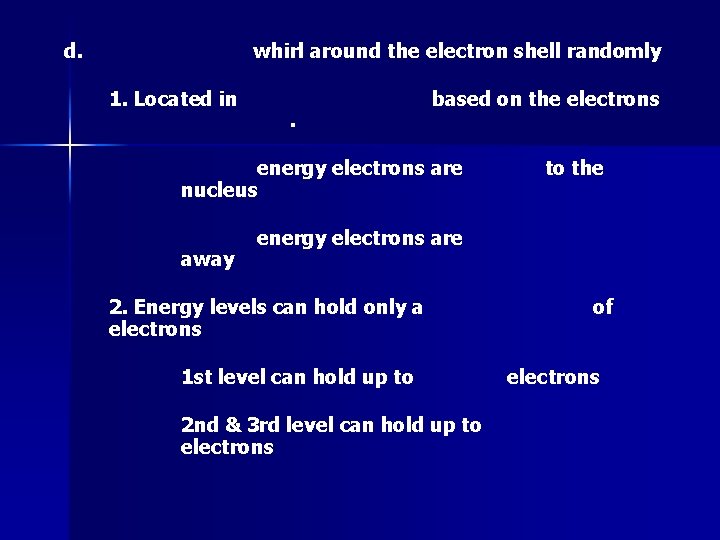 d. whirl around the electron shell randomly 1. Located in . based on the