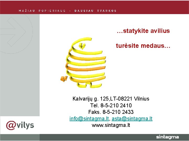 …statykite avilius turėsite medaus… Kalvarijų g. 125, LT-08221 Vilnius Tel. 8 -5 -210 2410 …statykite avilius turėsite medaus… Kalvarijų g. 125, LT-08221 Vilnius Tel. 8 -5 -210 2410
