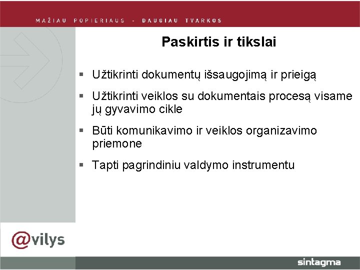 Paskirtis ir tikslai § Užtikrinti dokumentų išsaugojimą ir prieigą § Užtikrinti veiklos su dokumentais Paskirtis ir tikslai § Užtikrinti dokumentų išsaugojimą ir prieigą § Užtikrinti veiklos su dokumentais