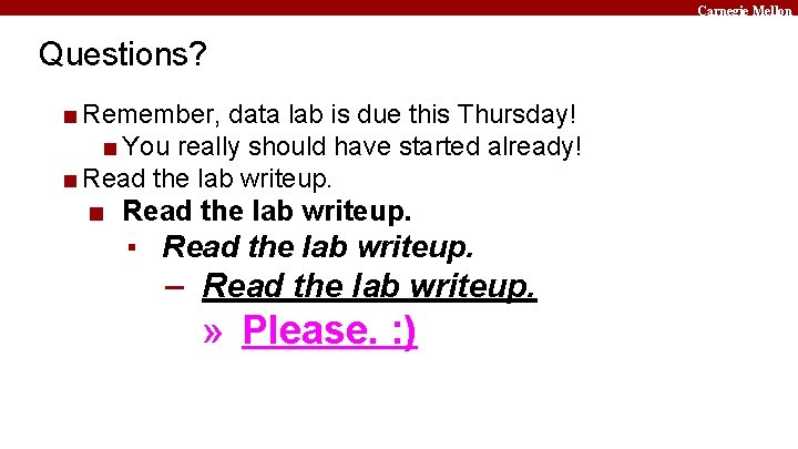 Carnegie Mellon Questions? ■ Remember, data lab is due this Thursday! ■ You really