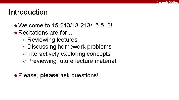 Carnegie Mellon Introduction ● Welcome to 15 -213/18 -213/15 -513! ● Recitations are for…