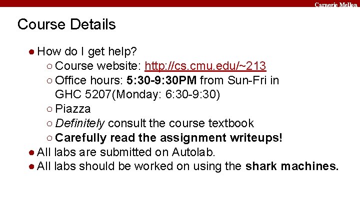 Carnegie Mellon Course Details ● How do I get help? ○ Course website: http: