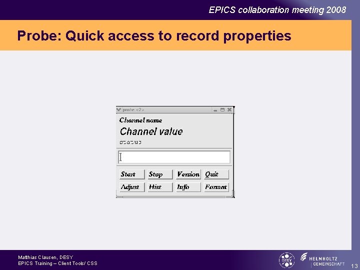 EPICS collaboration meeting 2008 Probe: Quick access to record properties Matthias Clausen, DESY EPICS