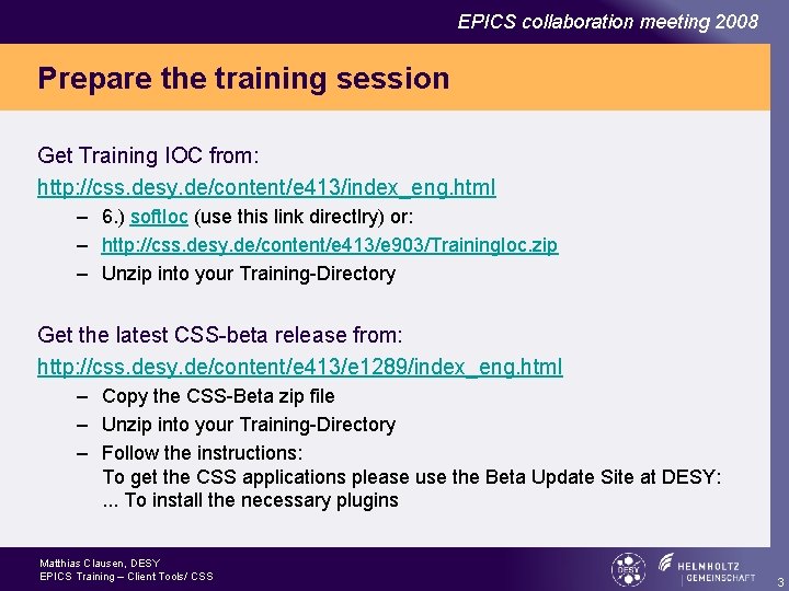 EPICS collaboration meeting 2008 Prepare the training session Get Training IOC from: http: //css.
