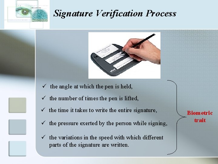 Signature Verification Process ü the angle at which the pen is held, ü the