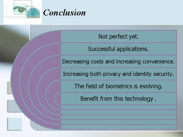 Conclusion Not perfect yet. Successful applications. Decreasing costs and increasing convenience. Increasing both privacy