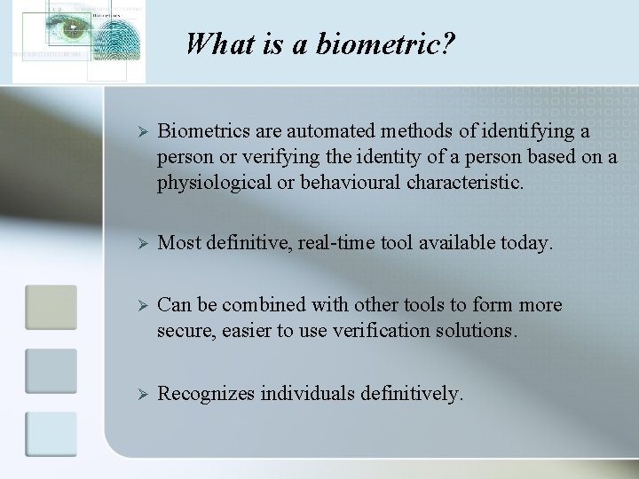 What is a biometric? Ø Biometrics are automated methods of identifying a person or
