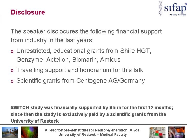 Disclosure The speaker disclocures the following financial support from industry in the last years: