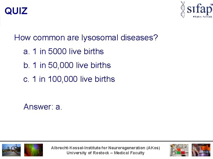 QUIZ How common are lysosomal diseases? a. 1 in 5000 live births b. 1