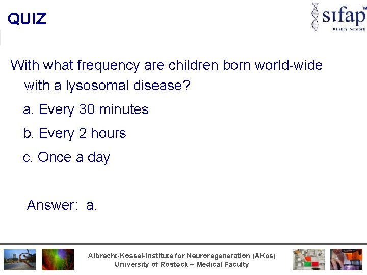 QUIZ With what frequency are children born world-wide with a lysosomal disease? a. Every
