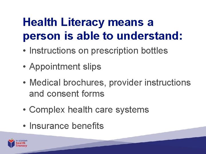 Health Literacy means a person is able to understand: • Instructions on prescription bottles