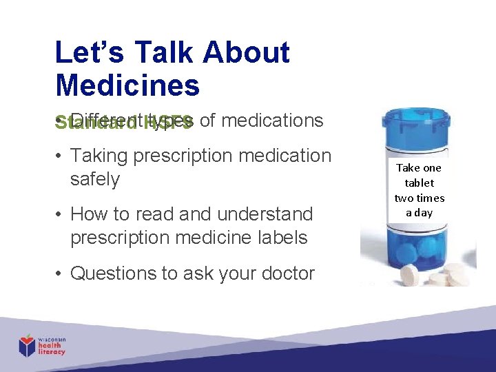 Let’s Talk About Medicines • Standard Different HSF 9 types of medications • Taking