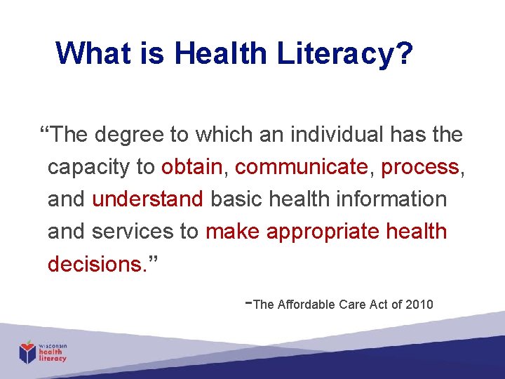 What is Health Literacy? “The degree to which an individual has the capacity to