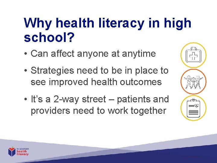 Why health literacy in high school? • Can affect anyone at anytime • Strategies