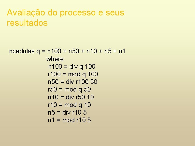 Avaliação do processo e seus resultados ncedulas q = n 100 + n 50